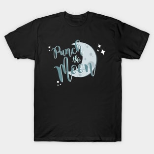 we're gonna punch the moon T-Shirt